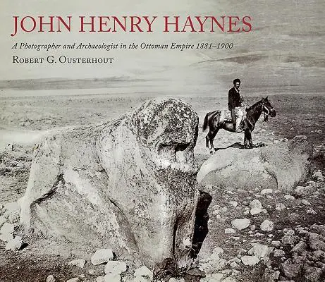Cover: 9780956594860 | John Henry Haynes: A Photographer and Archaeologist in the Ottoman...