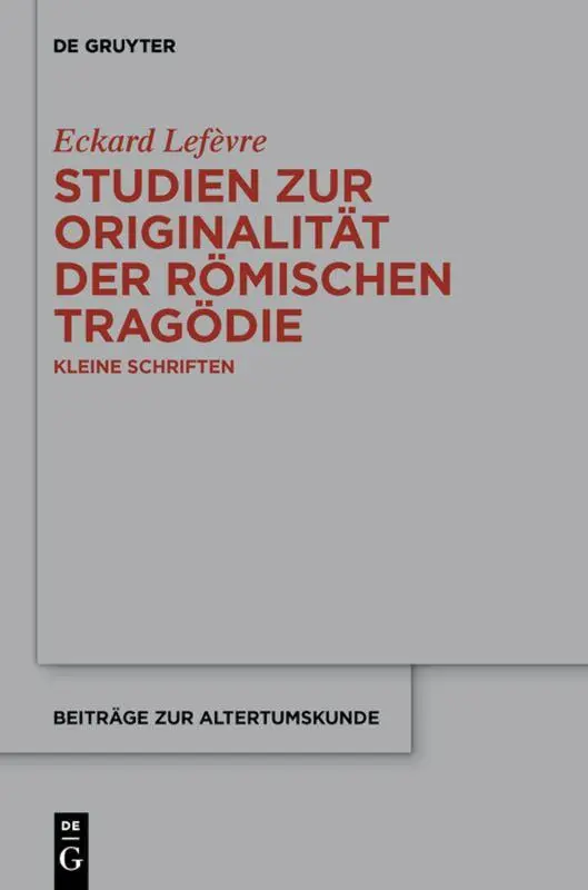Cover: 9783110554960 | Studien zur Originalität der römischen Tragödie | Kleine Schriften