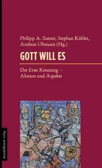Cover: 9783854764960 | Gott will es | Der Erste Kreuzzug - Akteure und Aspekte | Sutner