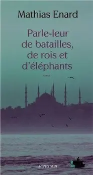 Cover: 9782330015060 | Parle-leur de batailles, de rois et d'éléphants | Mathias Enard | Buch