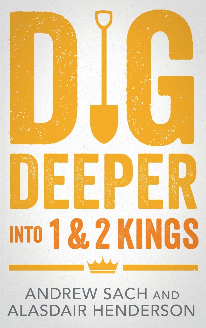 Cover: 9781789745160 | Dig Deeper into 1 &amp; 2 Kings | Andrew Sach (u. a.) | Taschenbuch | 2025