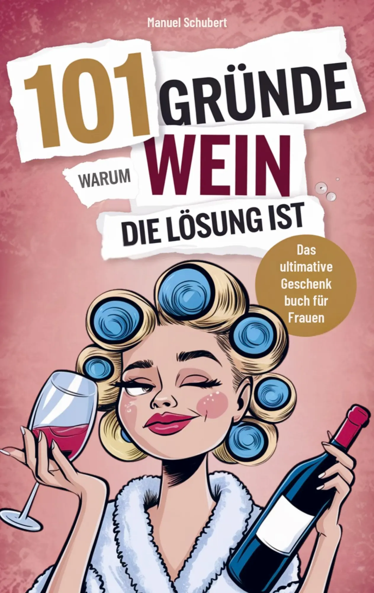 Cover: 9789403805160 | 101 Gründe, warum Wein die Lösung ist | Manuel Schubert | Taschenbuch