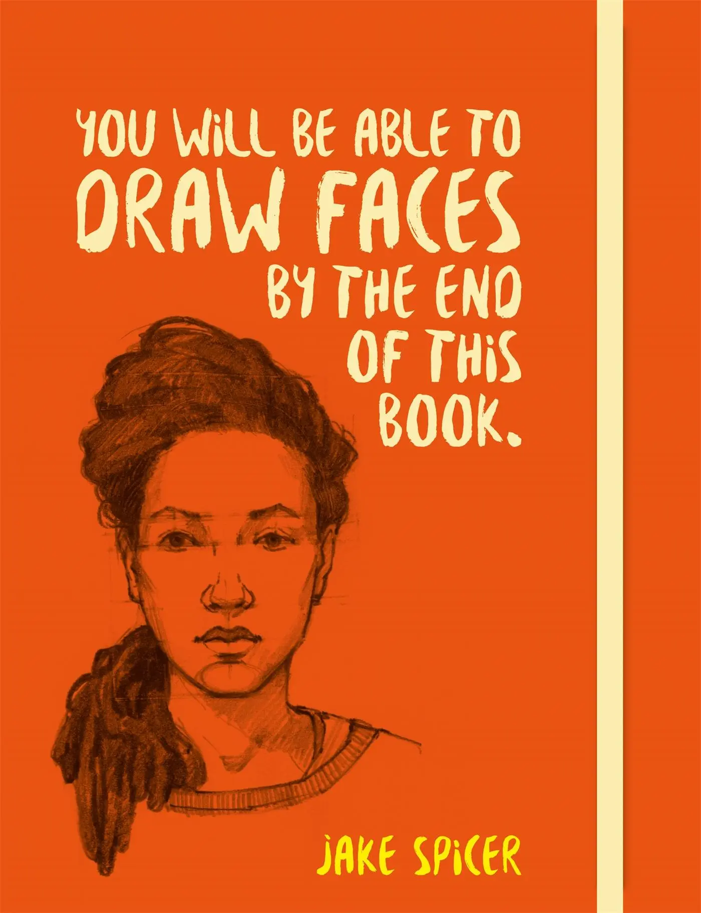 Cover: 9781781575260 | You Will be Able to Draw Faces by the End of This Book | Jake Spicer