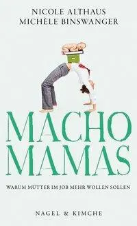 Cover: 9783312005260 | Macho-Mamas | Warum Mütter im Job mehr wollen sollen | Taschenbuch
