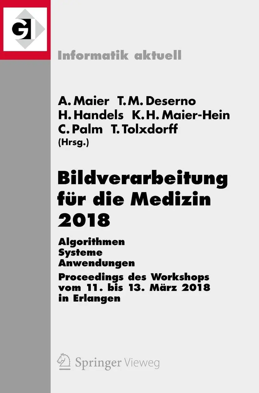 Bildverarbeitung für die Medizin 2018: Algorithmen - Systeme - Anwendungen. Proceedings des Workshops vom 11. bis 13. März 2018 in Erlangen (Informatik aktuell)
