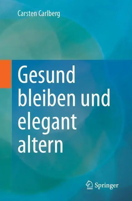 Cover: 9783662705360 | Gesund bleiben und elegant altern | Carsten Carlberg | Taschenbuch | x