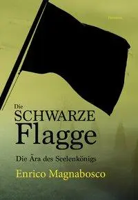 Cover: 9783038305460 | Die schwarze Flagge | Die Ära des Seelenkönigs | Enrico Magnabosco