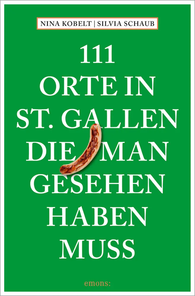 Cover: 9783740825560 | 111 Orte in St. Gallen, die man gesehen haben muss | Schaub (u. a.)