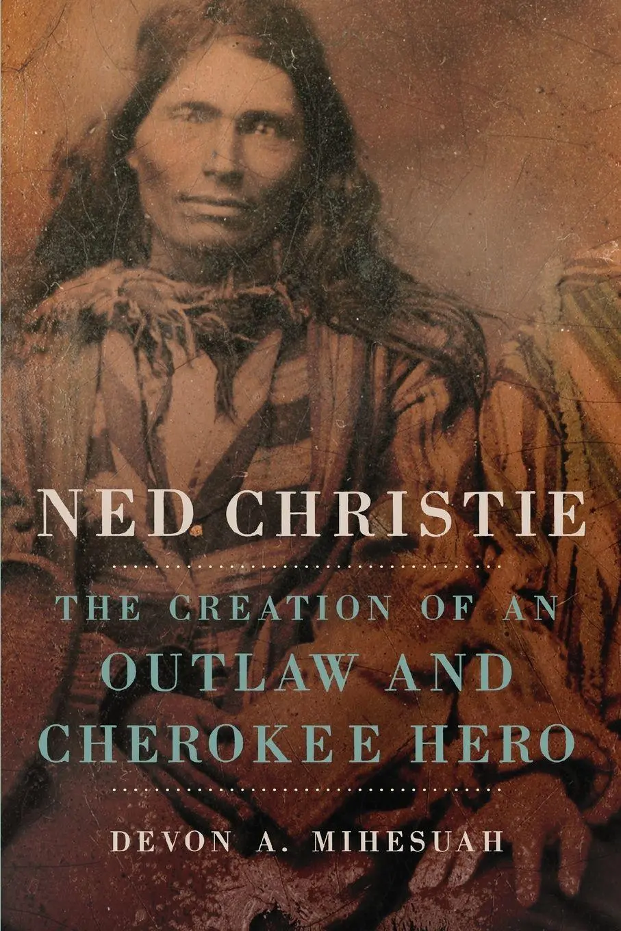 Cover: 9780806165660 | Ned Christie | The Creation of an Outlaw and Cherokee Hero | Mihesuah