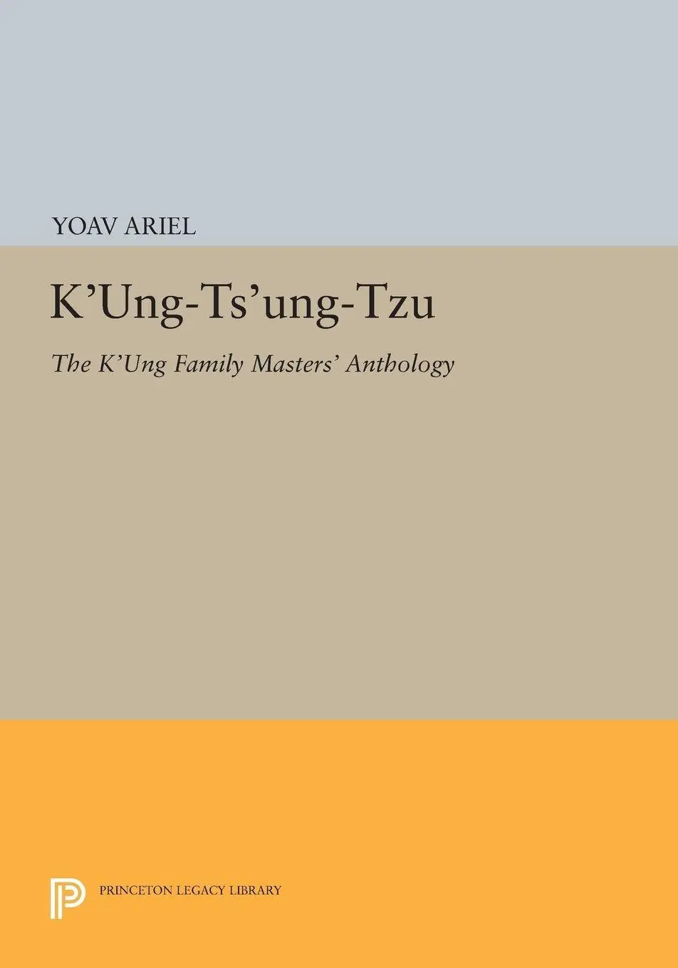 Cover: 9780691605760 | K'ung-ts'ung-tzu | The K'ung Family Masters' Anthology | Yoav Ariel