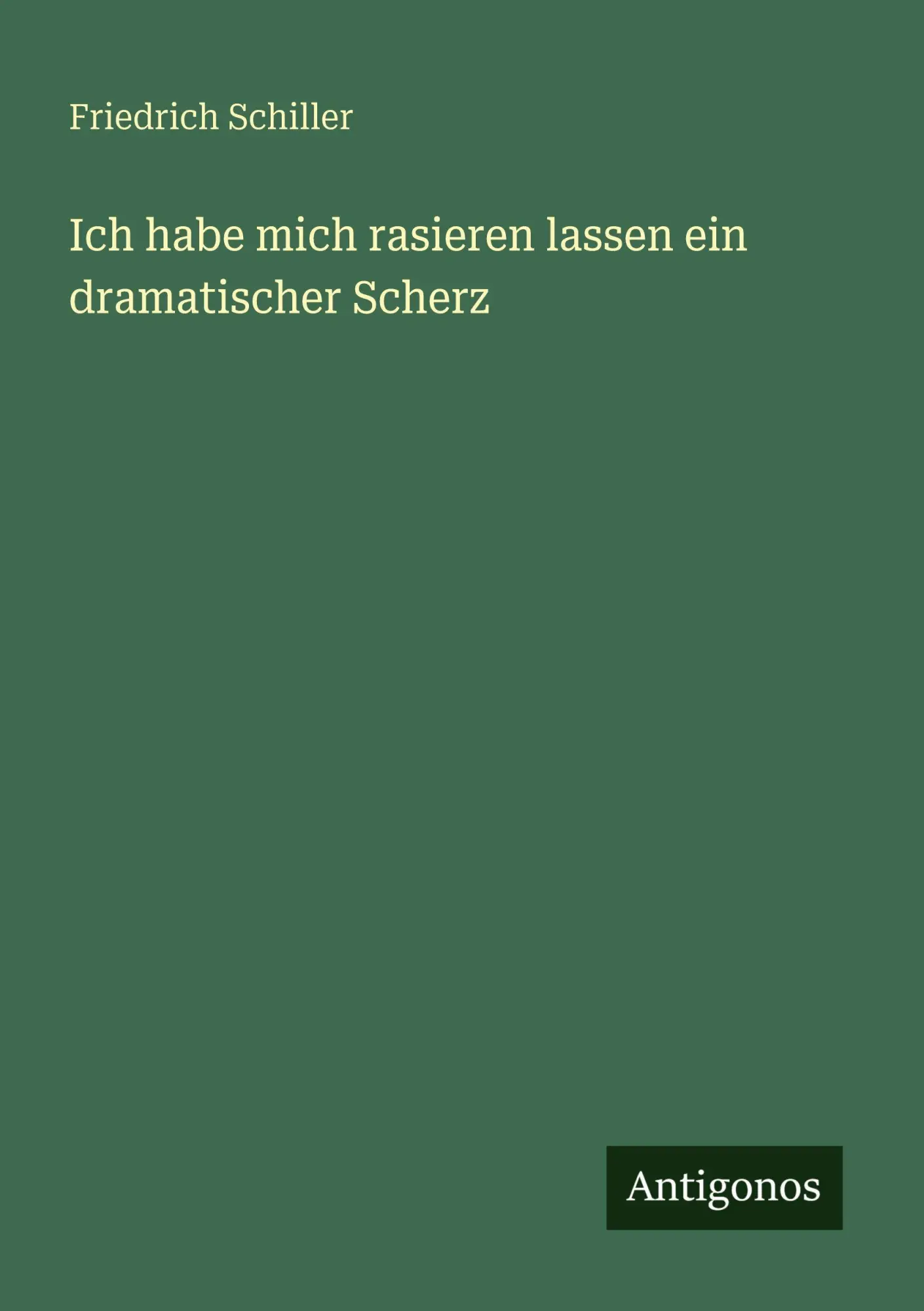 Cover: 9783388465760 | Ich habe mich rasieren lassen ein dramatischer Scherz | Schiller