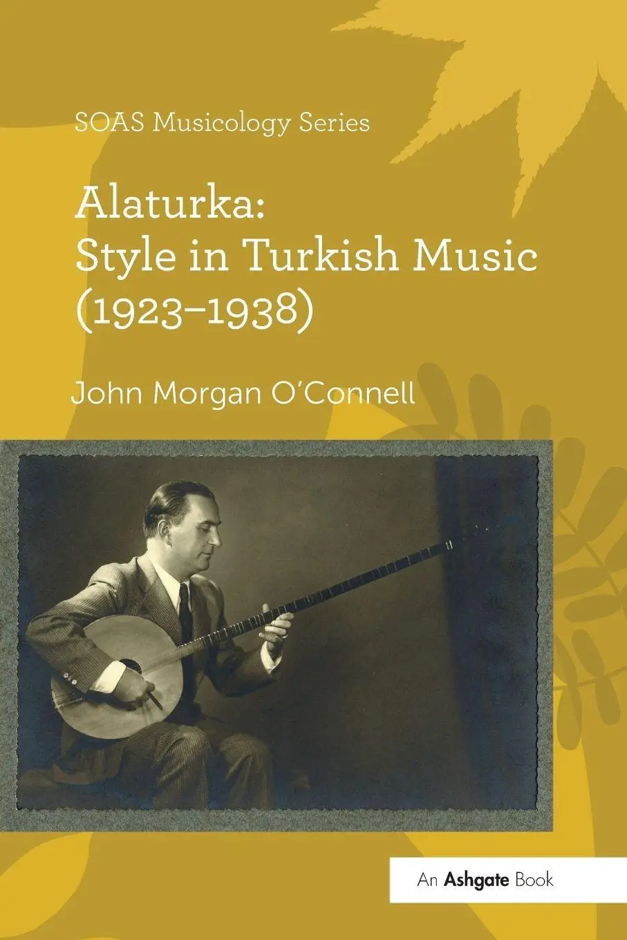 Cover: 9781138245860 | Alaturka | Style in Turkish Music (1923-1938) | John Morgan O'Connell