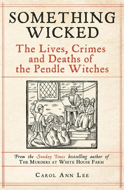 Cover: 9781789465860 | Something Wicked | The Lives, Crimes and Deaths of the Pendle Witches