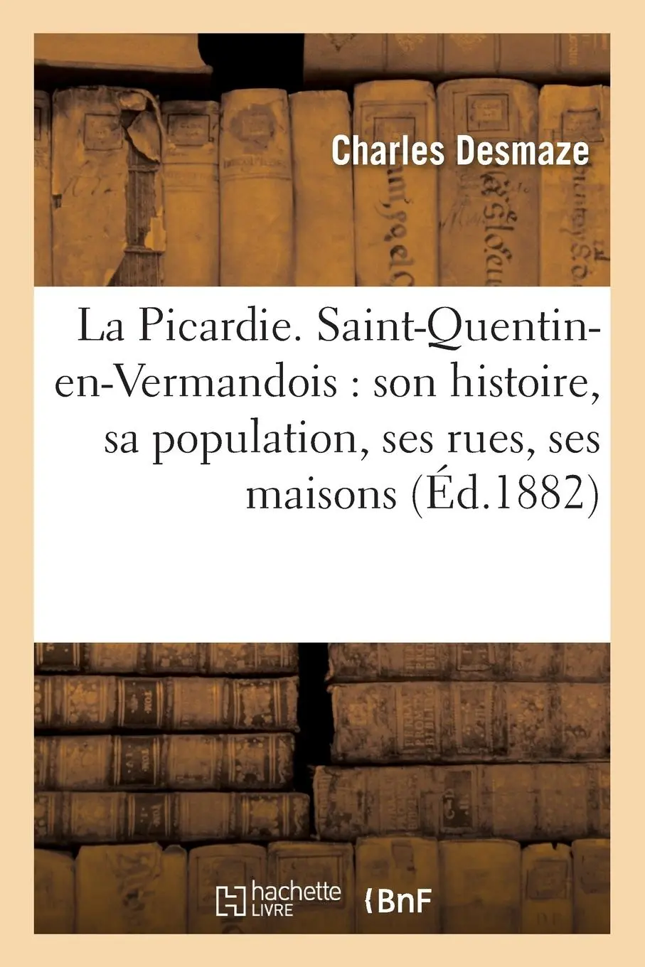 Cover: 9782011315960 | La Picardie. Saint-Quentin-En-Vermandois: Son Histoire, Sa...