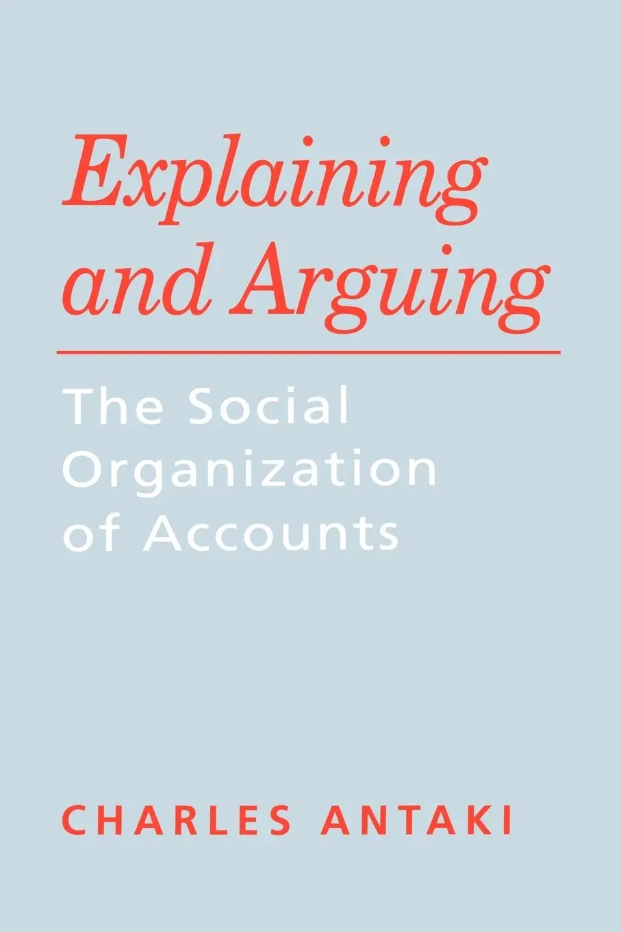 Cover: 9780803986060 | Explaining and Arguing | The Social Organization of Accounts | Antaki