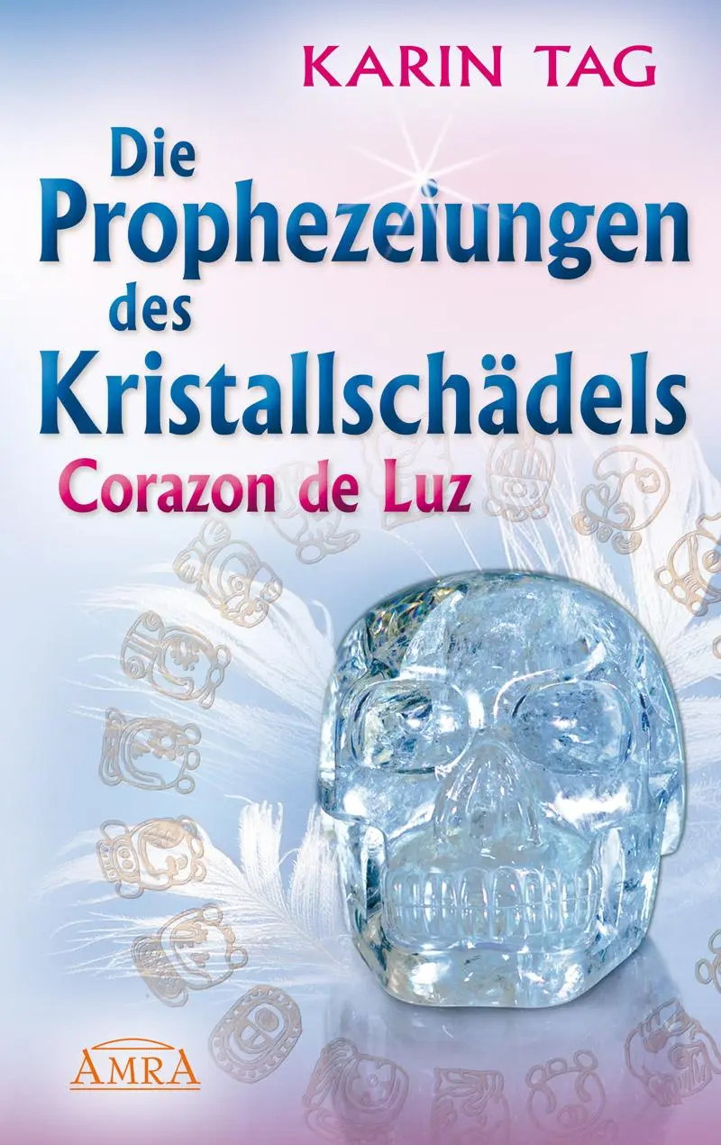 Cover: 9783954476060 | DIE PROPHEZEIUNGEN DES KRISTALLSCHÄDELS CORAZON DE LUZ: mit einem...