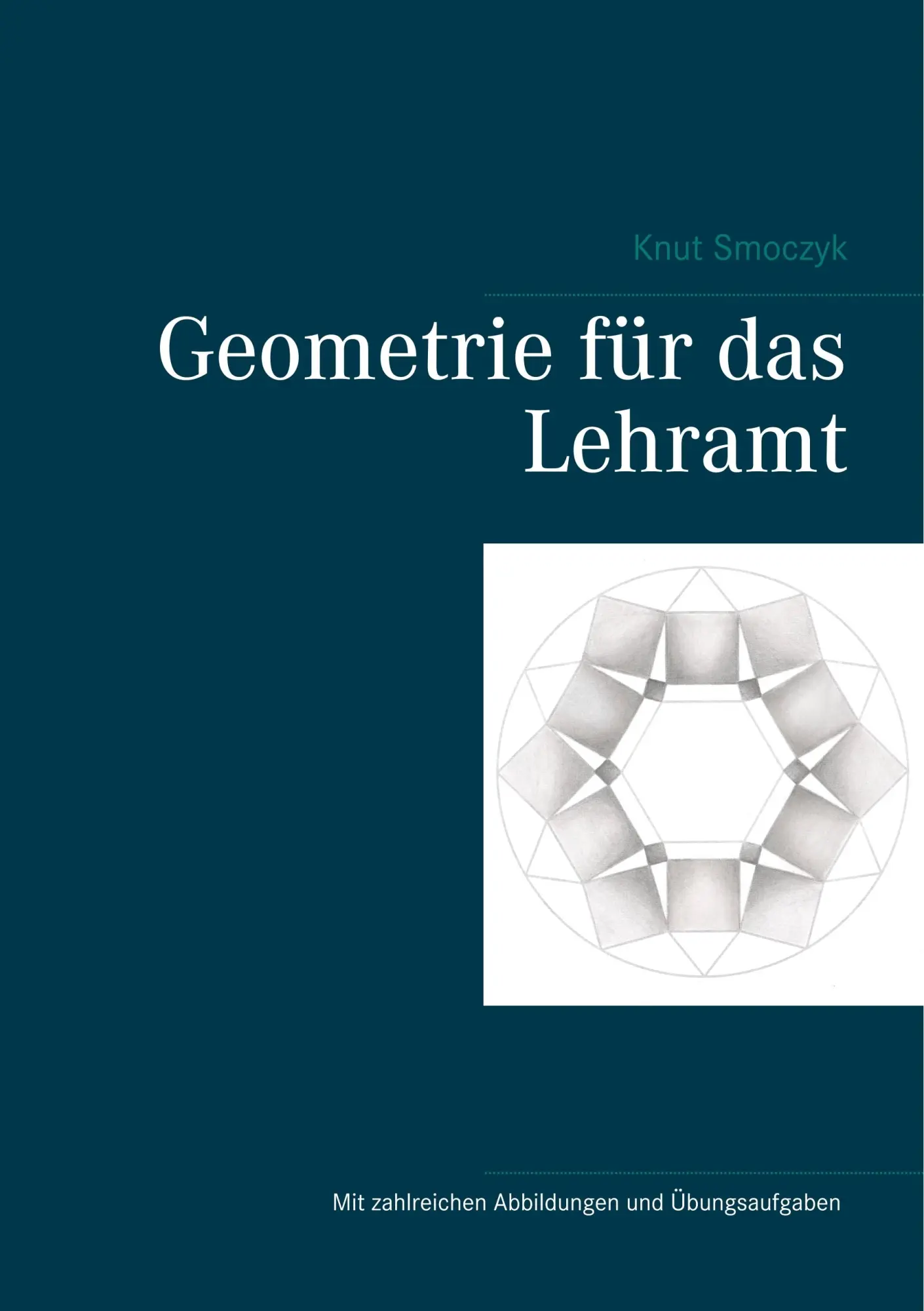 Cover: 9783748166160 | Geometrie für das Lehramt | Knut Smoczyk | Taschenbuch | 312 S. | 2019 Cover: 9783748166160 | Geometrie für das Lehramt | Knut Smoczyk | Taschenbuch | 312 S. | 2019