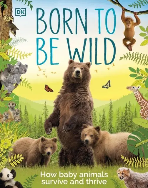 Cover: 9780241536360 | Born to be Wild | How Baby Animals Survive and Thrive | Dk | Buch