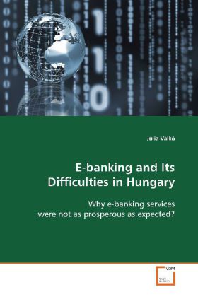 E-banking and Its Difficulties in Hungary | Why e-banking services were not as prosperous as expected? | Júlia Valkó | Taschenbuch | Englisch | VDM Verlag Dr. Müller | EAN 9783639096460 - Valkó, Júlia