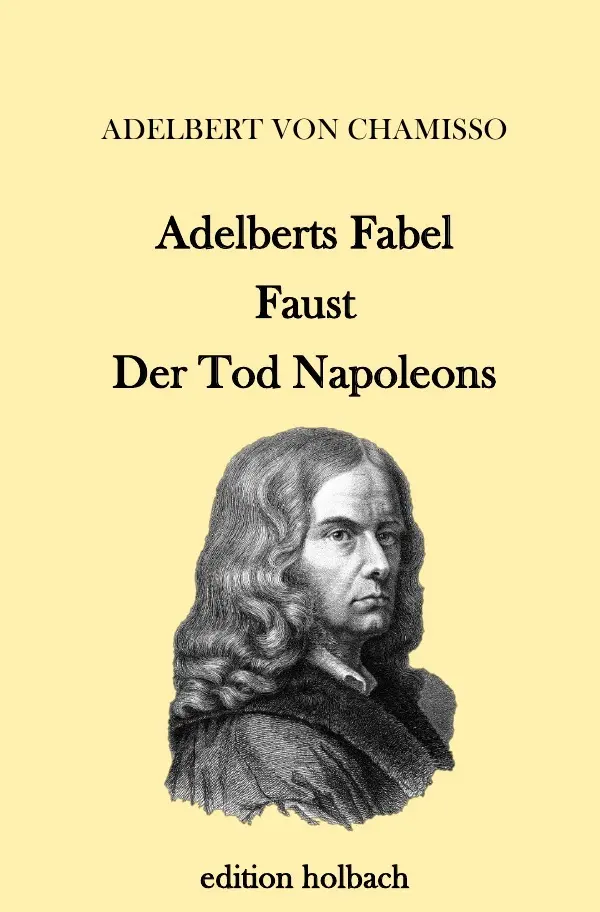 Cover: 9783745086560 | Adelberts Fabel. Faust. Der Tod Napoleons | Adelbert von Chamisso