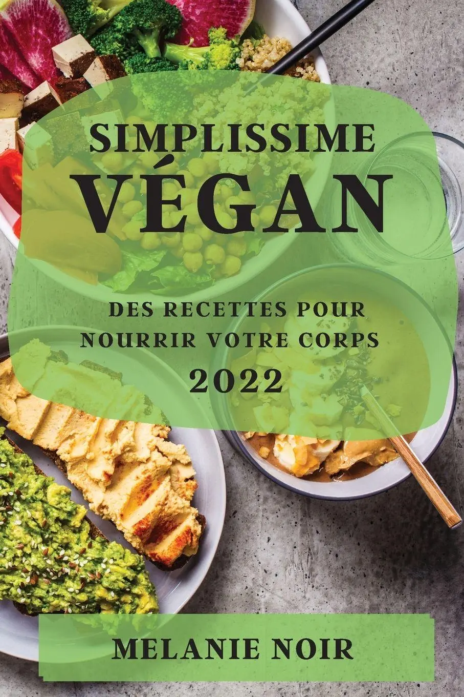 Cover: 9781804506660 | SIMPLISSIME VÉGAN 2022 | DES RECETTES POUR NOURRIR VOTRE CORPS | Noir
