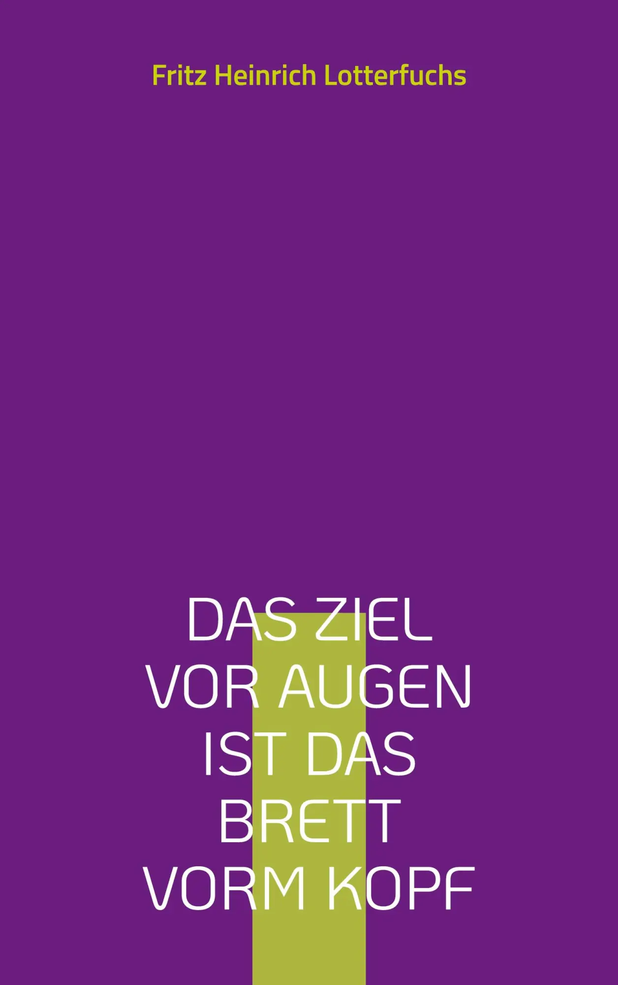 Cover: 9783759796660 | Das Ziel vor Augen ist das Brett vorm Kopf | Lotterfuchs | Taschenbuch