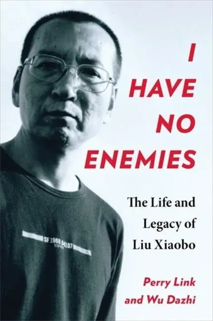 Cover: 9780231216760 | I Have No Enemies | The Life and Legacy of Liu Xiaobo | Wu (u. a.)