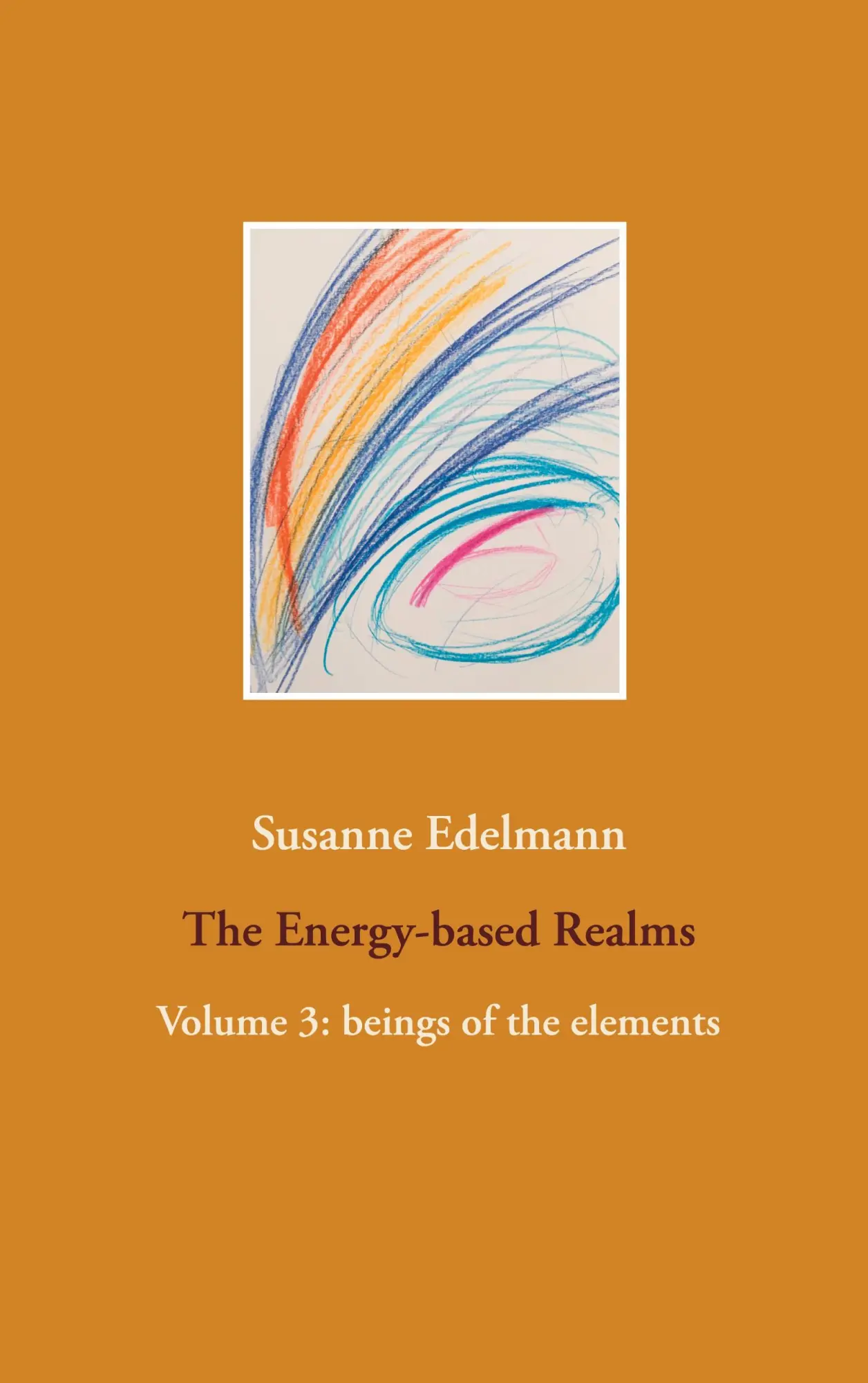The Energy-based Realms: Volume 3: beings of the elements