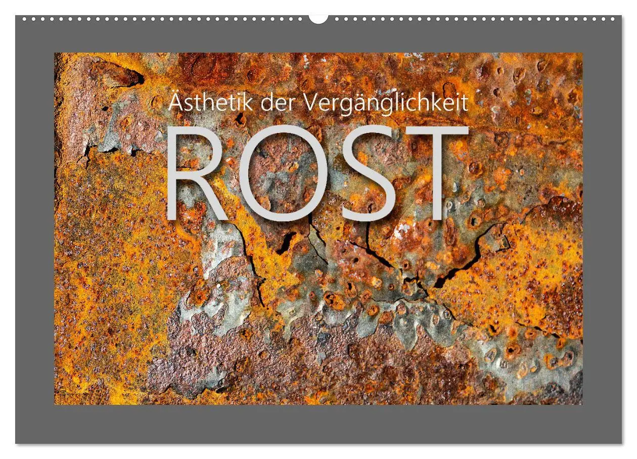 Cover: 9783457457160 | Rost - Ästhetik der Vergänglichkeit (Wandkalender 2026 DIN A2...