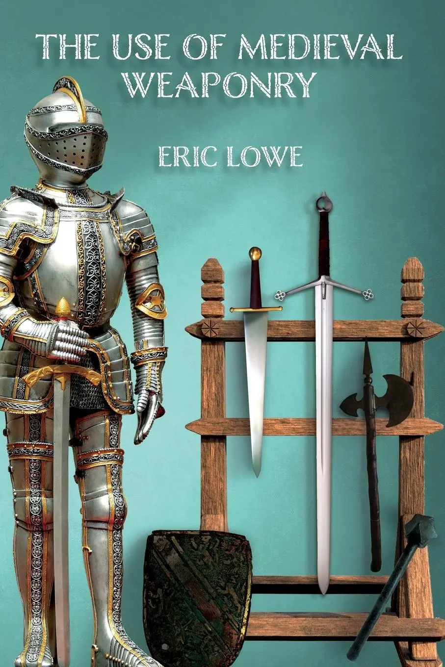 Cover: 9781912807260 | The Use of Medieval Weaponry | Eric Lowe | Taschenbuch | Englisch