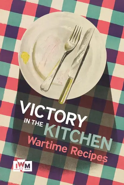Cover: 9781904897460 | Victory is in the Kitchen: Wartime Recipes | Imperial War Museums
