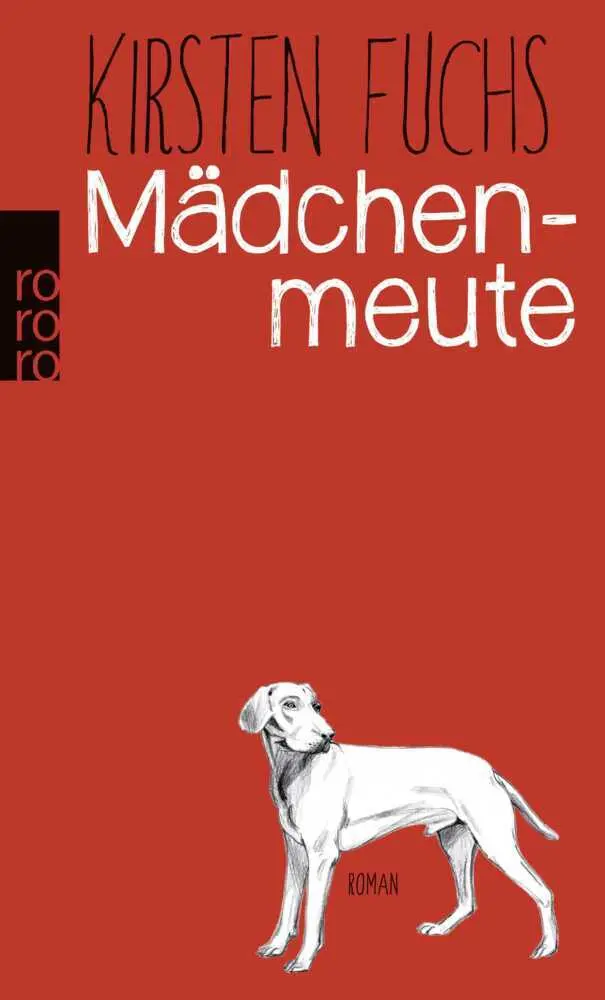 Cover: 9783499247460 | Mädchenmeute | Kirsten Fuchs | Taschenbuch | 464 S. | Deutsch | 2016
