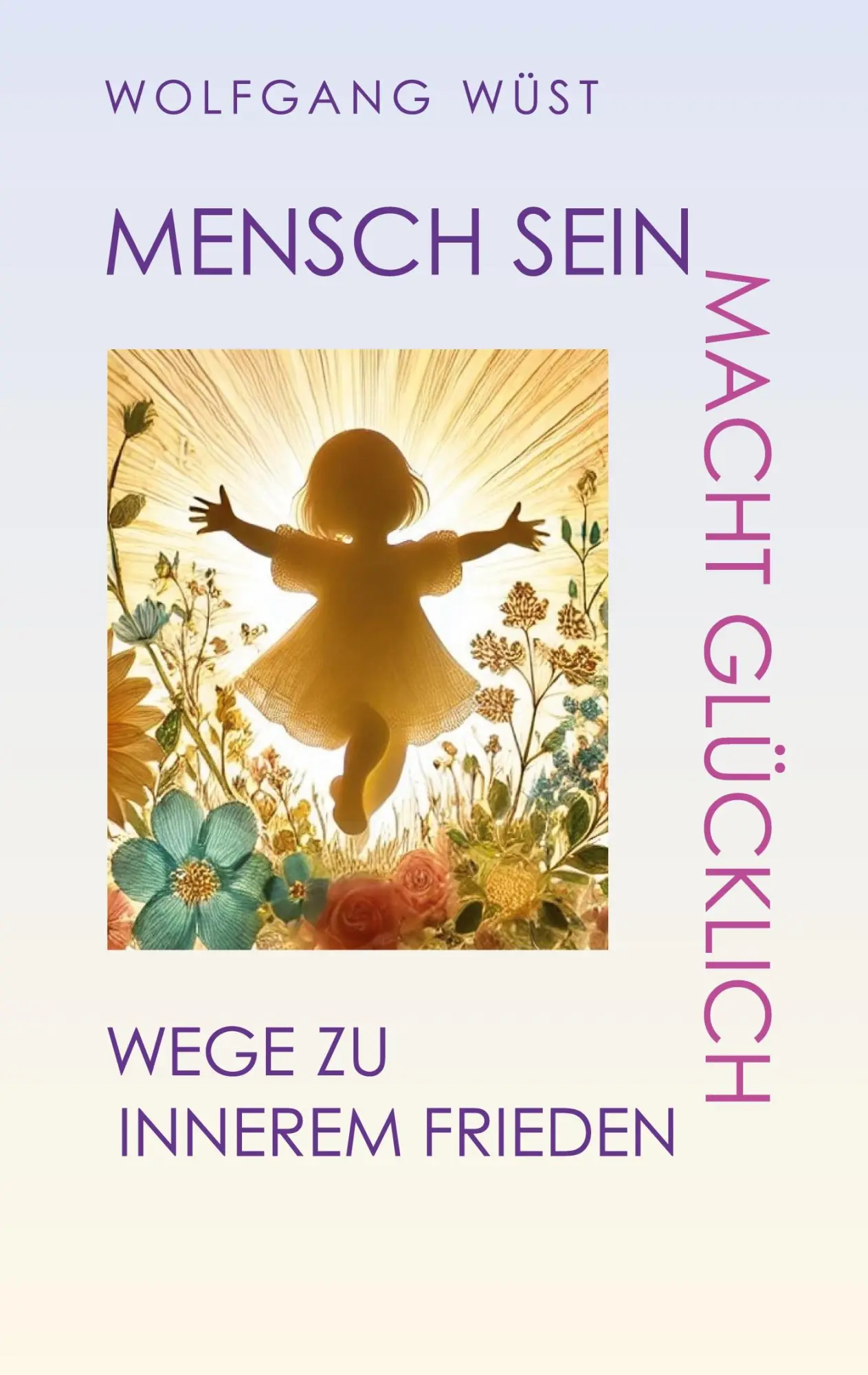 Cover: 9783769367560 | Mensch Sein macht glücklich | Wege zu innerem Frieden | Wolfgang Wüst