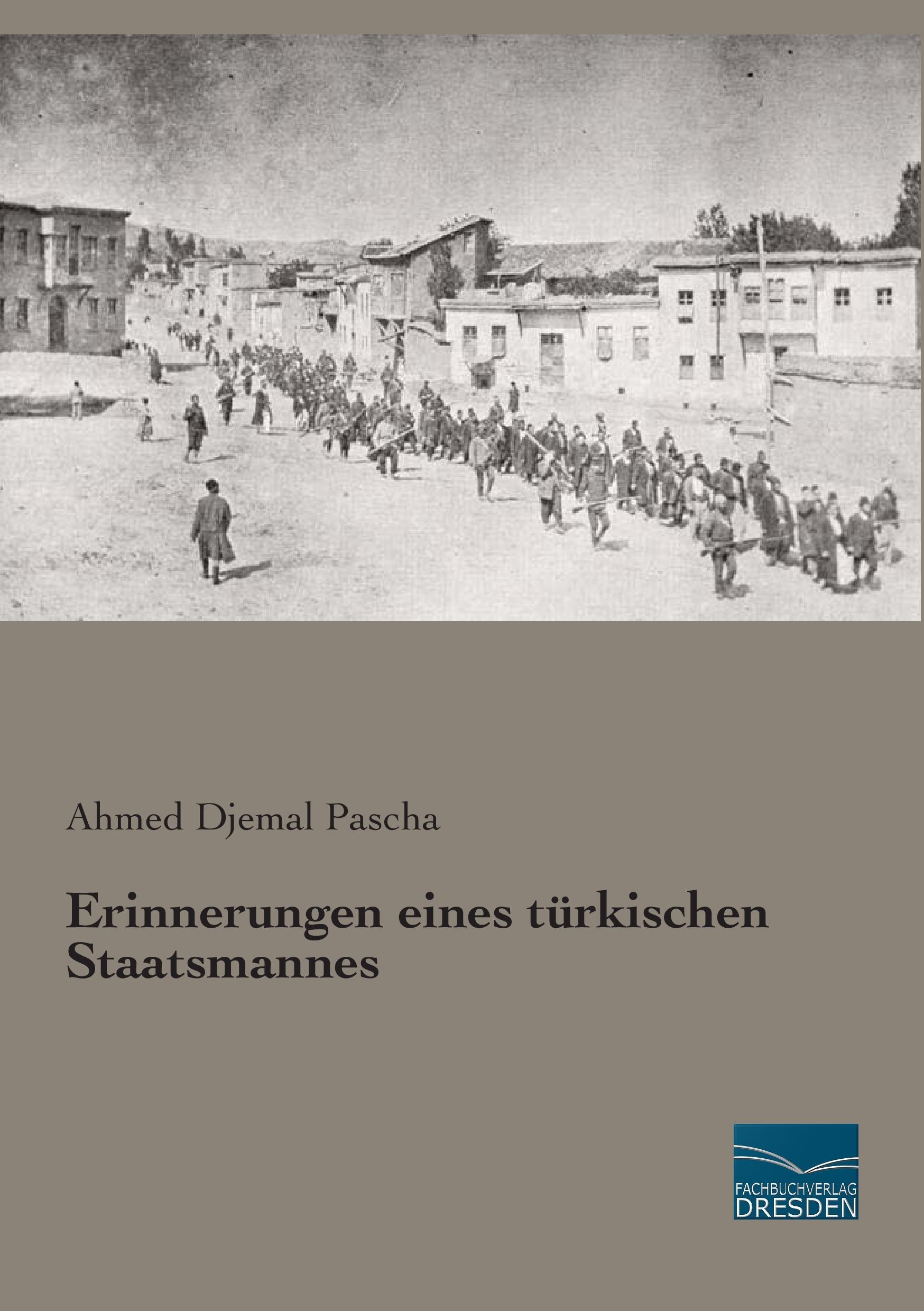 Erinnerungen eines türkischen Staatsmannes | Ahmed Djemal Pascha | Taschenbuch | Paperback | 400 S. | Deutsch | 2015 | Fachbuchverlag-Dresden | EAN 9783956927560 - Pascha, Ahmed Djemal