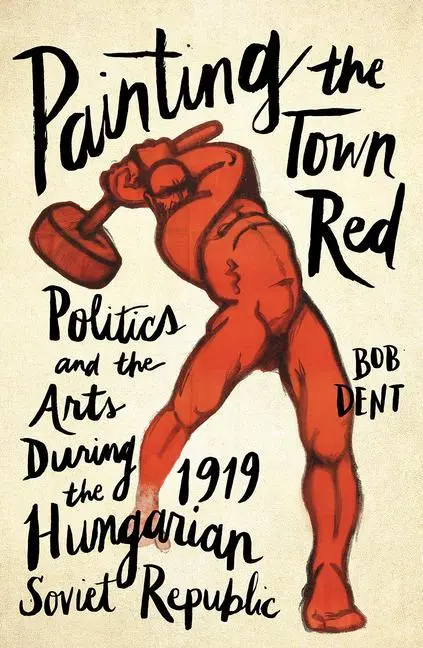 Cover: 9780745337760 | Painting the Town Red – Politics and the Arts During the 1919...