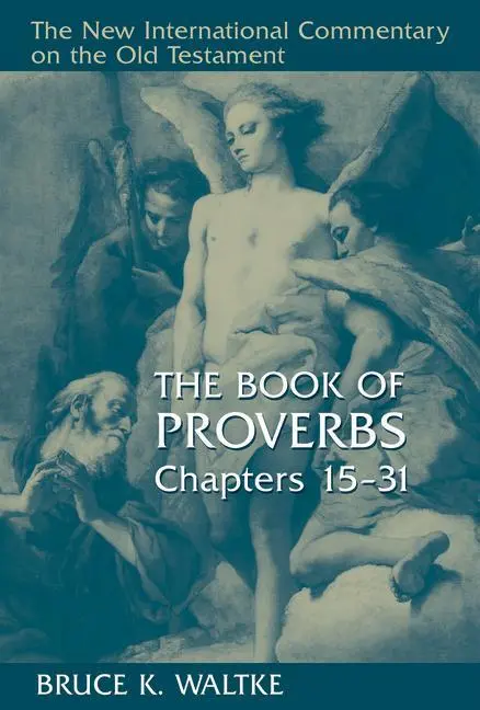 Cover: 9780802827760 | The Book of Proverbs, Chapters 15-31 | Bruce K Waltke | Buch | 2005