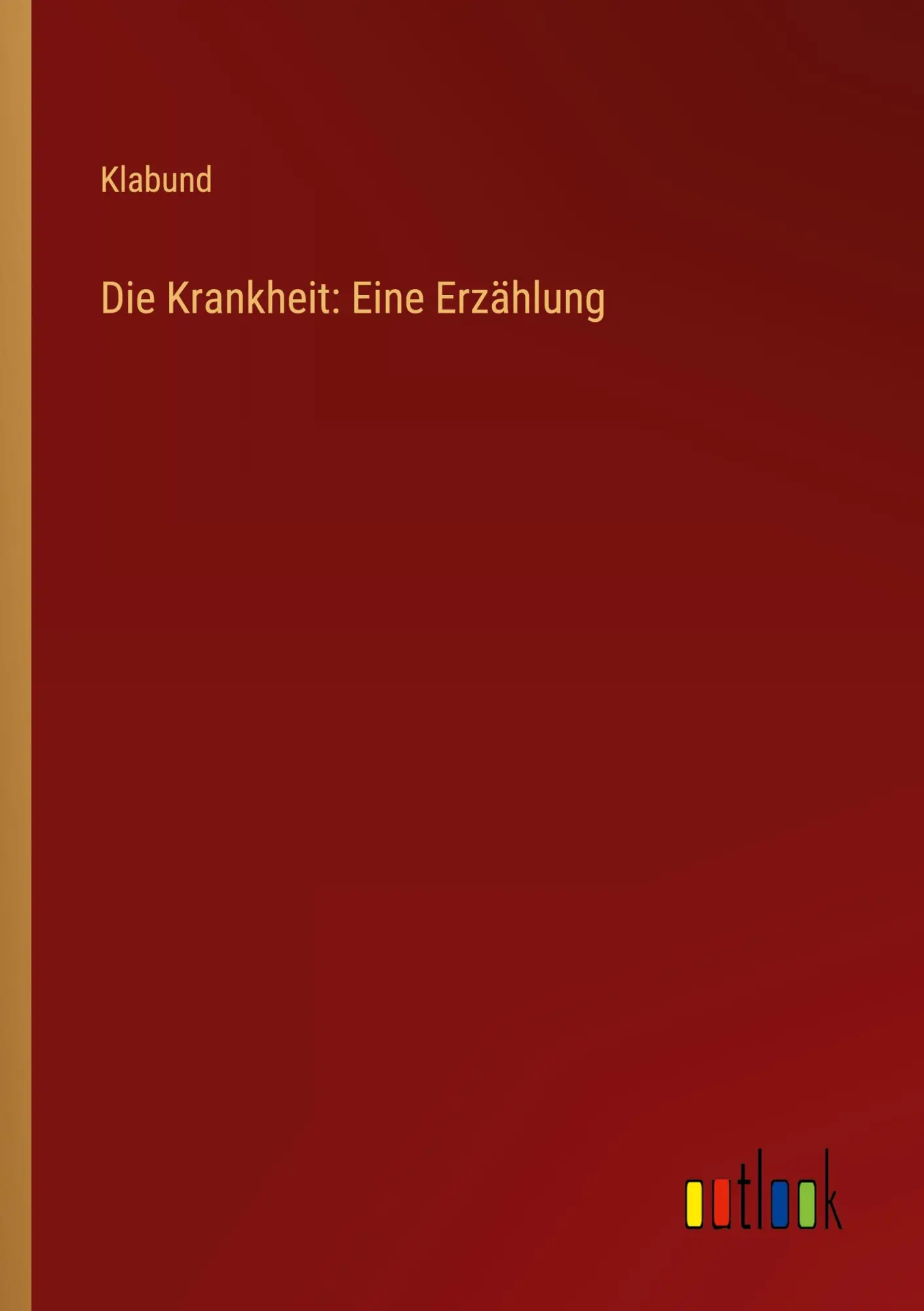 Cover: 9783368917760 | Die Krankheit: Eine Erzählung | Klabund | Taschenbuch | 44 S. | 2023