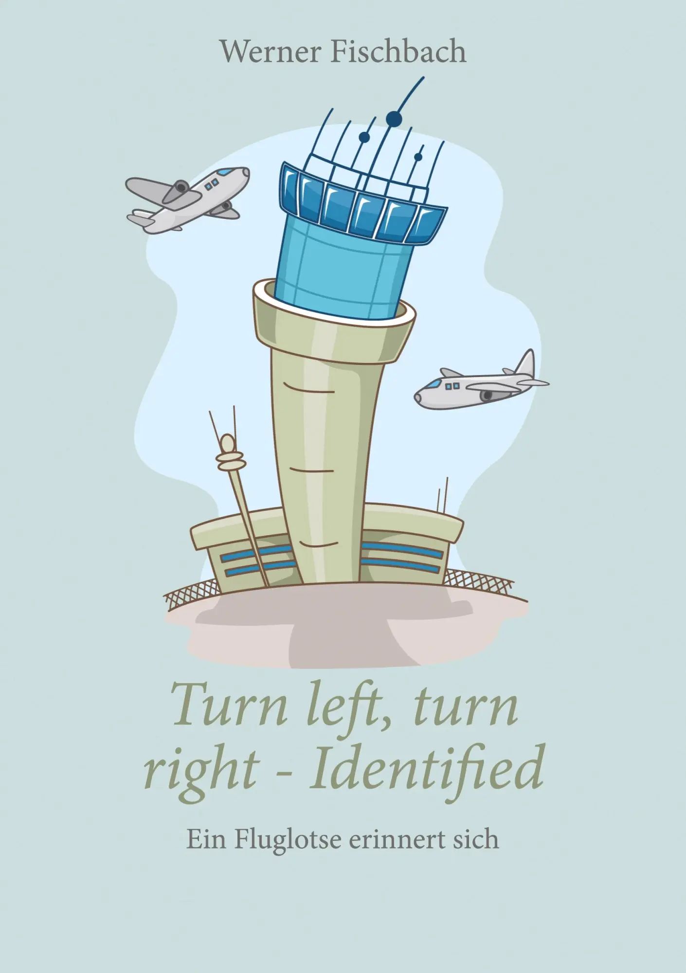 Cover: 9783752657760 | Turn left, turn right, identified - Ein Fluglotse erinnert sich | Buch Cover: 9783752657760 | Turn left, turn right, identified - Ein Fluglotse erinnert sich | Buch