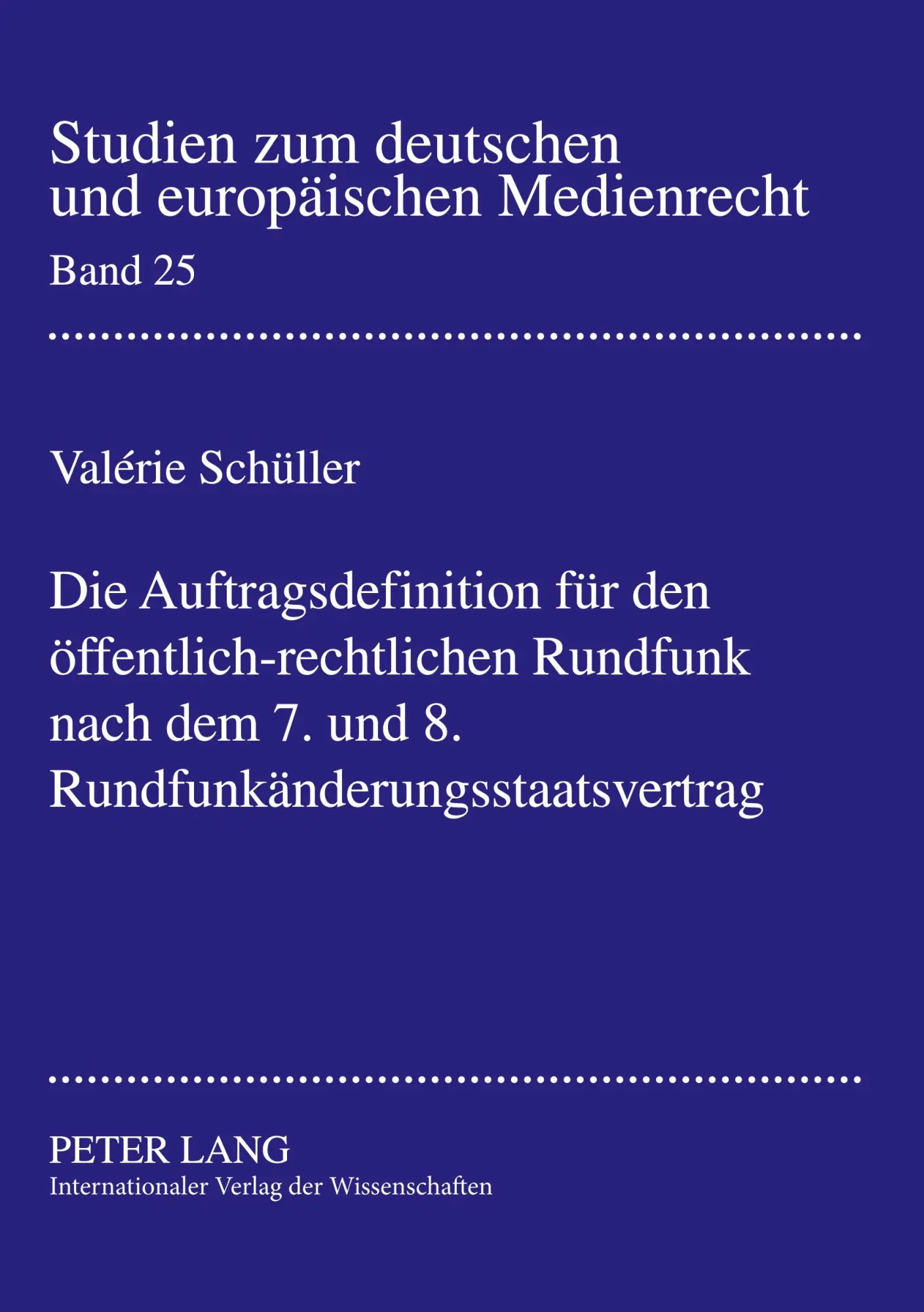 Die Auftragsdefinition für den öffentlich-rechtlichen Rundfunk nach dem 7. und 8. Rundfunkänderungsstaatsvertrag (Studien zum deutschen und europäischen Medienrecht)