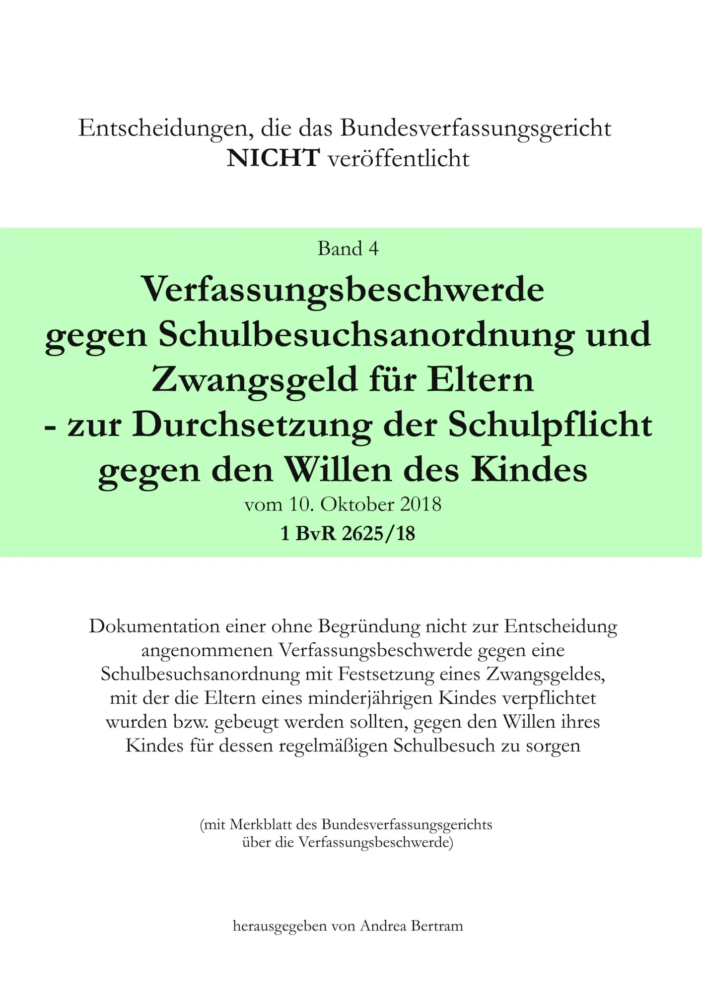 Verfassungsbeschwerde gegen Schulbesuchsanordnung und Zwangsgeld für Eltern - zur Durchsetzung der Schulpflicht gegen den Willen des Kindes vom 10. ... NICHT veröffentlicht)