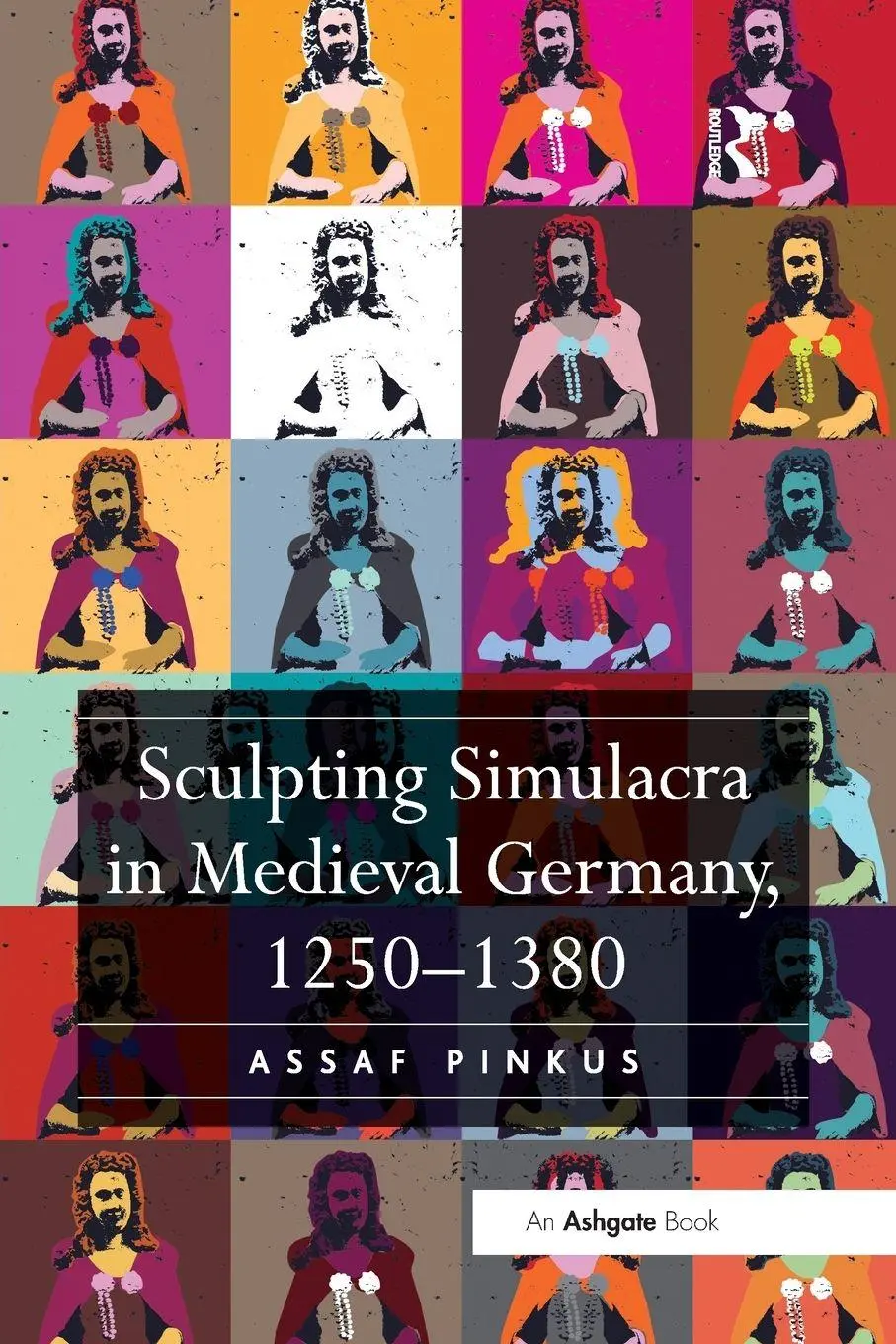 Cover: 9781138548060 | Sculpting Simulacra in Medieval Germany, 1250-1380 | Assaf Pinkus
