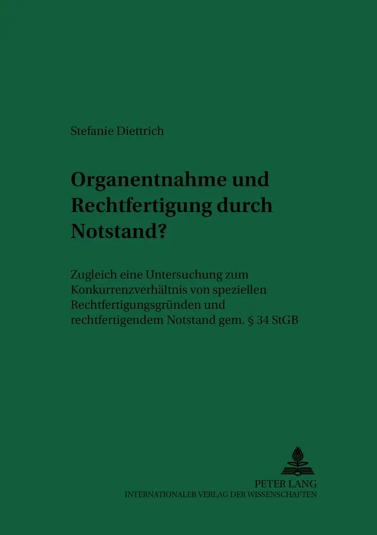 Organentnahme und Rechtfertigung durch Notstand?: Zugleich eine Untersuchung zum Konkurrenzverhältnis von speziellen Rechtfertigungsgründen und ... Notstand gem. § 34 StGB (Recht und Medizin)