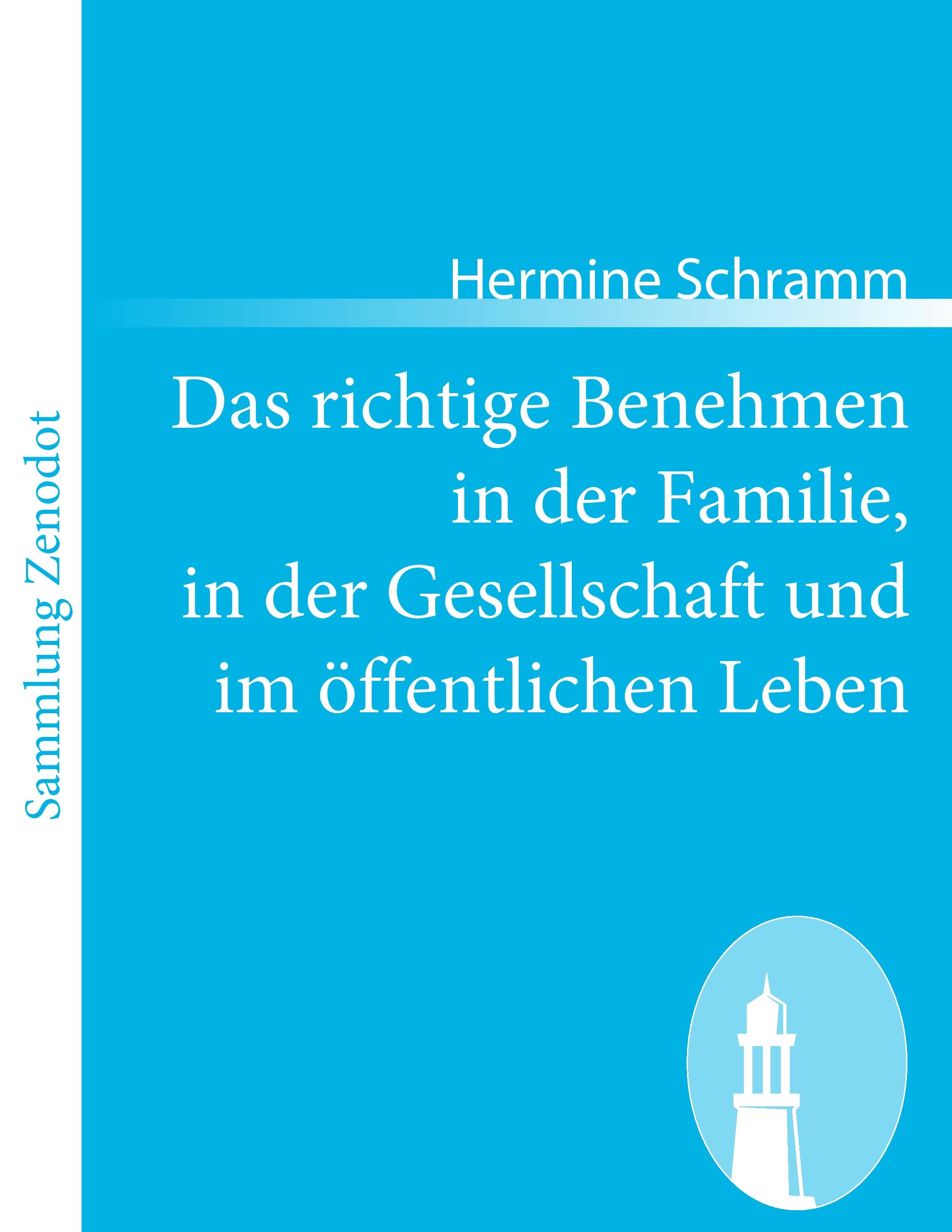 Das richtige Benehmen in der Familie, in der Gesellschaft und im öffentlichen Leben  Hermine Schramm  Taschenbuch  Paperback  Deutsch  2011 - Schramm, Hermine