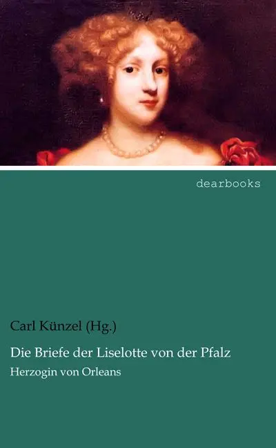 Cover: 9783954558360 | Die Briefe der Liselotte von der Pfalz | Herzogin von Orleans | (Hg.
