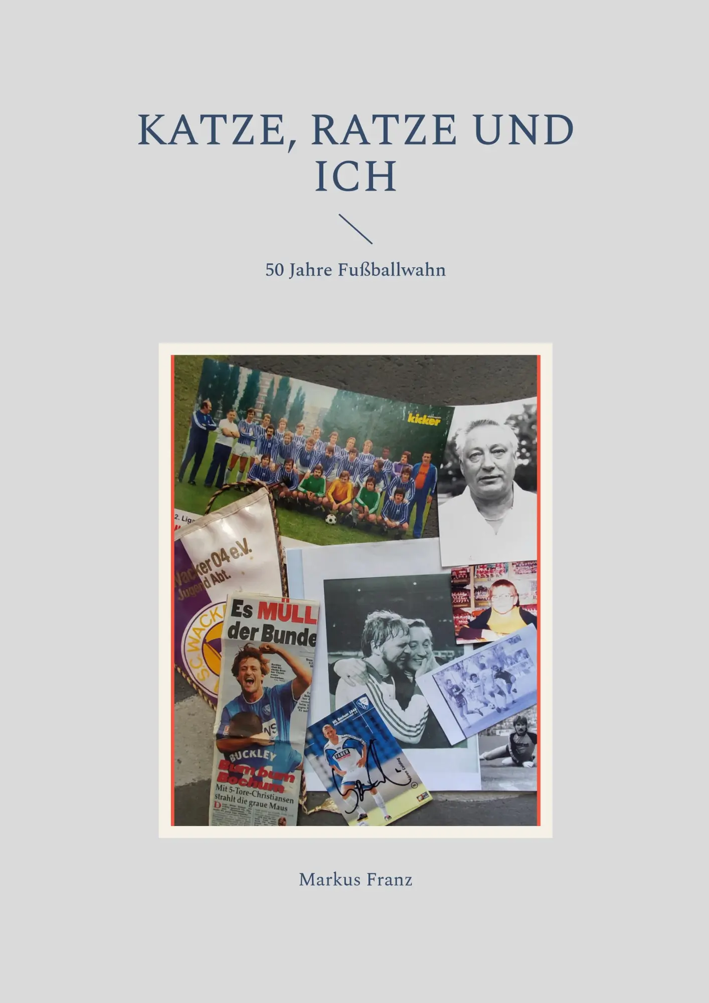 Cover: 9783696398460 | Katze, Ratze und ich | 50 Jahre Fußballwahn | Markus Franz | Buch
