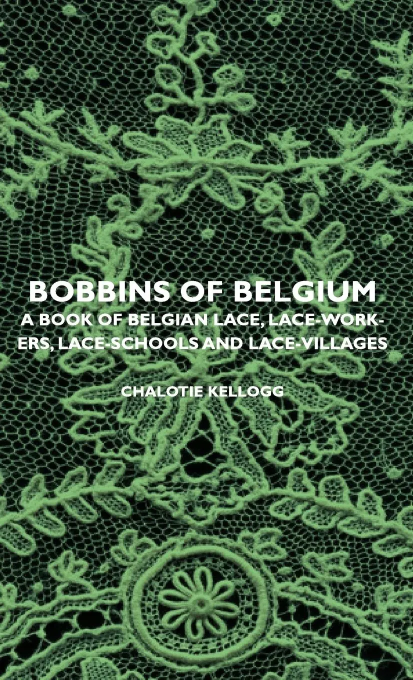 Cover: 9781443728560 | Bobbins of Belgium - A Book of Belgian Lace, Lace-Workers,...