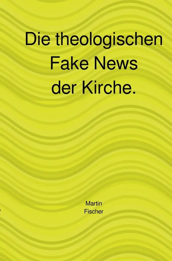Cover: 9783819738760 | Die theologischen Fake News der Kirche. | DE | Martin Fischer | Buch