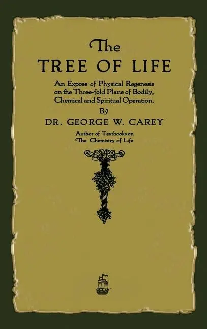 Cover: 9781603868860 | The Tree of Life | An Expose of Physical Regenesis | George W Carey