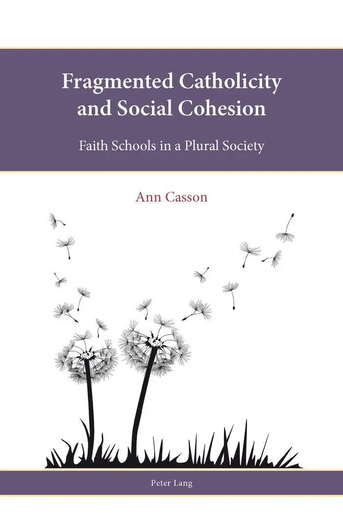 Fragmented Catholicity and Social Cohesion: Faith Schools in a Plural Society (Religion, Education and Values)