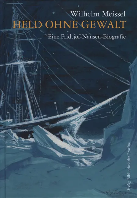 Cover: 9783852528960 | Held ohne Gewalt | Eine Fridtjof-Nansen-Biografie | Wilhelm Meissel